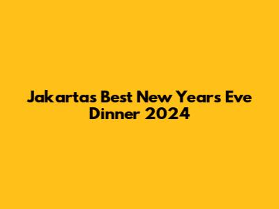 Jakarta's Best New Year's Eve Dinner 2024