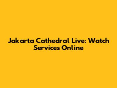 Jakarta Cathedral Live: Watch Services Online