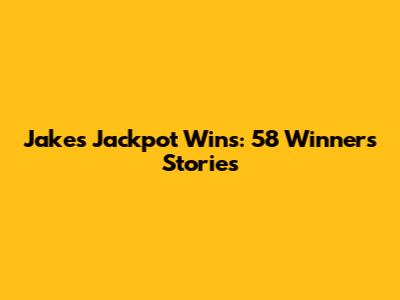 Jake's Jackpot Wins: 58 Winners' Stories