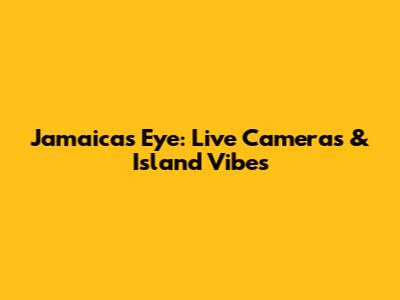 Jamaica's Eye: Live Cameras & Island Vibes