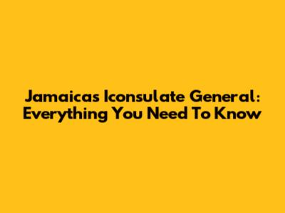 Jamaica's Iconsulate General: Everything You Need To Know