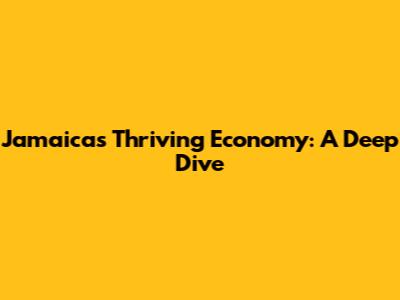 Jamaica's Thriving Economy: A Deep Dive