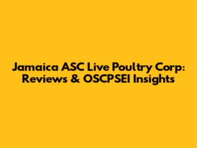 Jamaica ASC Live Poultry Corp: Reviews & OSCPSEI Insights