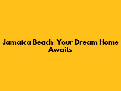 Jamaica Beach: Your Dream Home Awaits