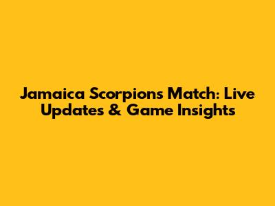 Jamaica Scorpions Match: Live Updates & Game Insights