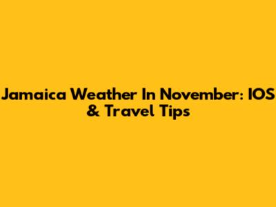 Jamaica Weather In November: IOS & Travel Tips