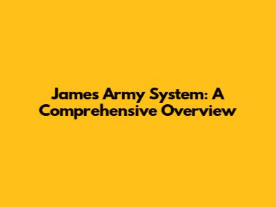James Army System: A Comprehensive Overview