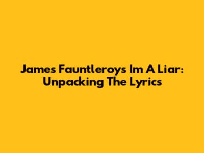 James Fauntleroy's "I'm A Liar": Unpacking The Lyrics