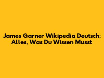 James Garner Wikipedia Deutsch: Alles, Was Du Wissen Musst