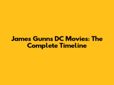 James Gunn's DC Movies: The Complete Timeline