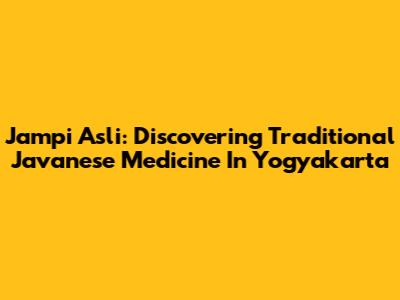 Jampi Asli: Discovering Traditional Javanese Medicine In Yogyakarta