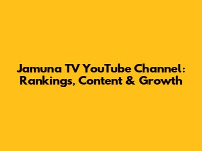 Jamuna TV YouTube Channel: Rankings, Content & Growth