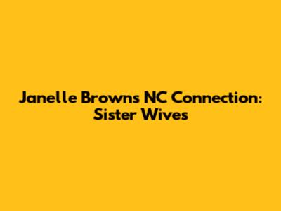 Janelle Brown's NC Connection: Sister Wives