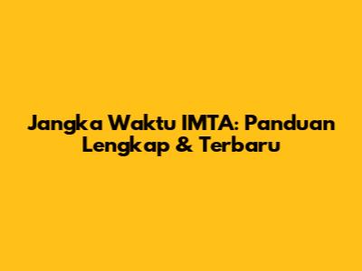 Jangka Waktu IMTA: Panduan Lengkap & Terbaru