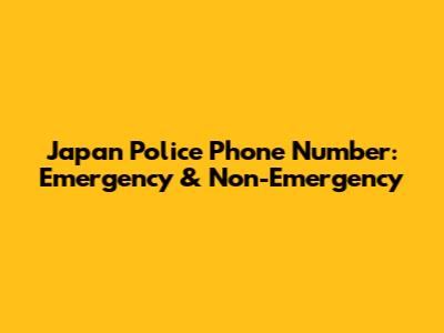 Japan Police Phone Number: Emergency & Non-Emergency