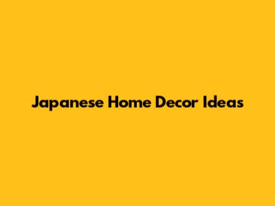 Japanese Home Decor Ideas