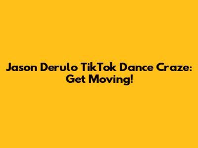 Jason Derulo TikTok Dance Craze: Get Moving!