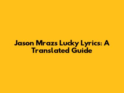 Jason Mraz's Lucky Lyrics: A Translated Guide