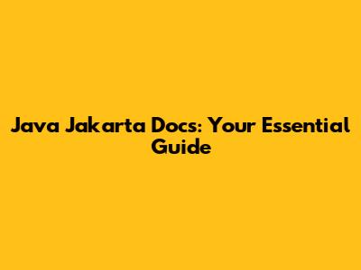 Java Jakarta Docs: Your Essential Guide