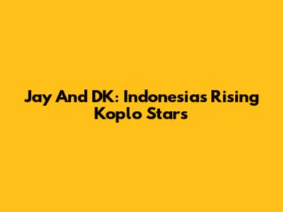Jay And DK: Indonesia's Rising Koplo Stars
