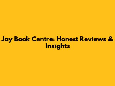Jay Book Centre: Honest Reviews & Insights