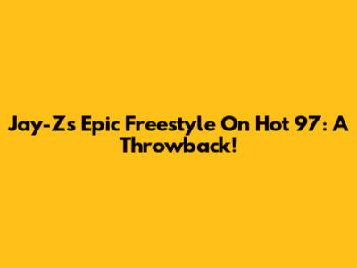 Jay-Z's Epic Freestyle On Hot 97: A Throwback!