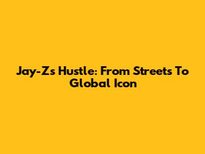 Jay-Z's Hustle: From Streets To Global Icon