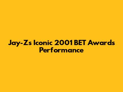 Jay-Z's Iconic 2001 BET Awards Performance