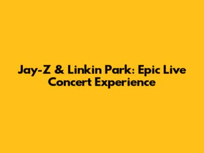 Jay-Z & Linkin Park: Epic Live Concert Experience