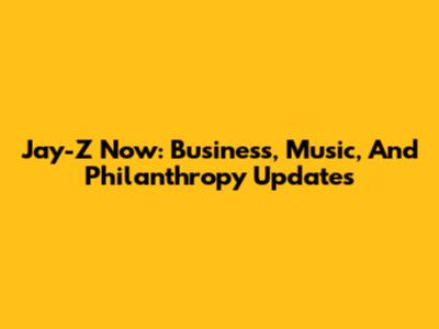 Jay-Z Now: Business, Music, And Philanthropy Updates