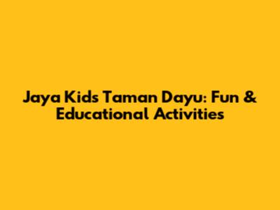 Jaya Kids Taman Dayu: Fun & Educational Activities