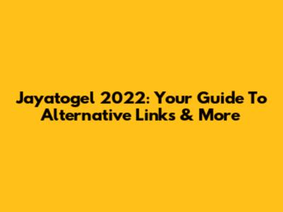 Jayatogel 2022: Your Guide To Alternative Links & More