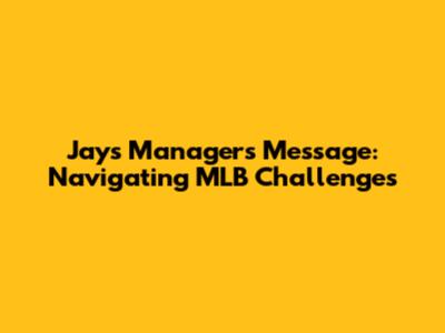 Jays' Manager's Message: Navigating MLB Challenges