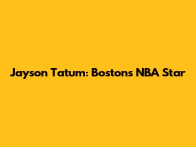 Jayson Tatum: Boston's NBA Star