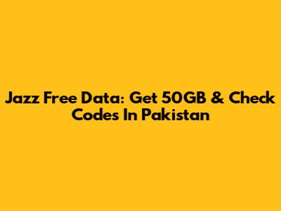 Jazz Free Data: Get 50GB & Check Codes In Pakistan