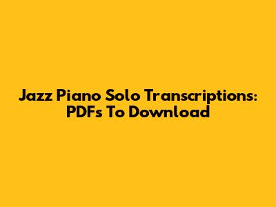 Jazz Piano Solo Transcriptions: PDFs To Download