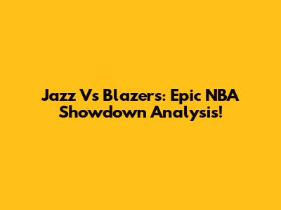 Jazz Vs Blazers: Epic NBA Showdown Analysis!