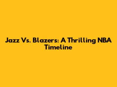 Jazz Vs. Blazers: A Thrilling NBA Timeline