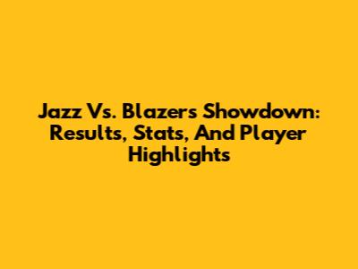 Jazz Vs. Blazers Showdown: Results, Stats, And Player Highlights