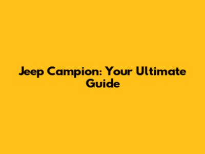 Jeep Campion: Your Ultimate Guide