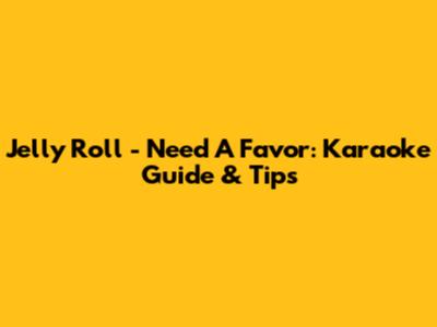 Jelly Roll - Need A Favor: Karaoke Guide & Tips