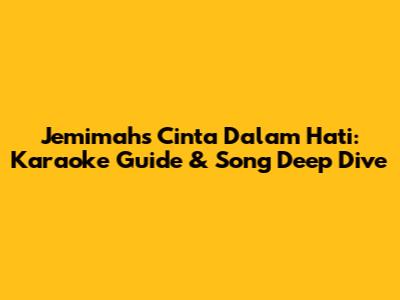 Jemimah's 'Cinta Dalam Hati': Karaoke Guide & Song Deep Dive