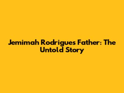 Jemimah Rodrigues' Father: The Untold Story