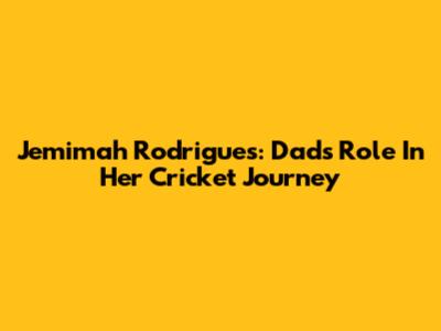 Jemimah Rodrigues: Dad's Role In Her Cricket Journey