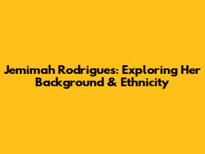 Jemimah Rodrigues: Exploring Her Background & Ethnicity