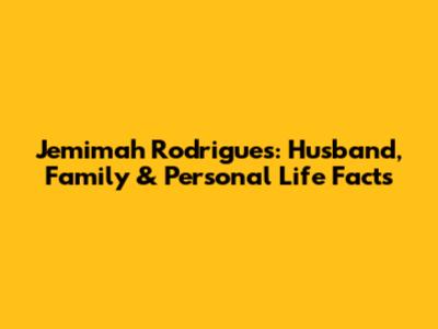 Jemimah Rodrigues: Husband, Family & Personal Life Facts