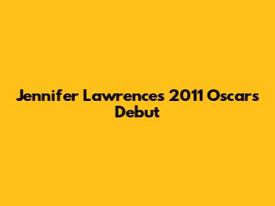 Jennifer Lawrence's 2011 Oscars Debut