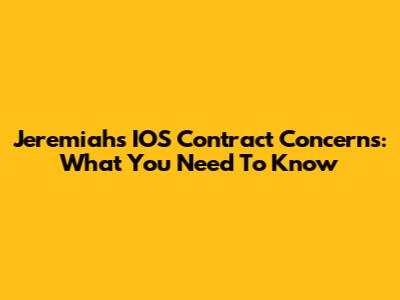 Jeremiah's IOS Contract Concerns: What You Need To Know