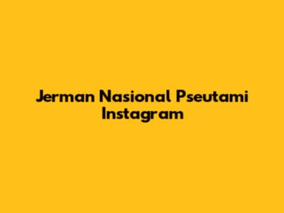 Jerman Nasional Pseutami Instagram
