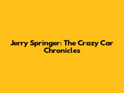 Jerry Springer: The Crazy Car Chronicles